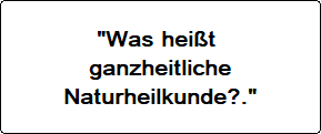Was heißt ganzheitliche Naturheilkunde?
