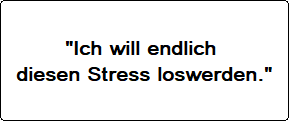 Ich will endlich diesen Stress loslassen